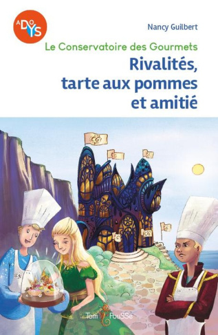 Le conservatoire des Gourmets Tome 1 : Rivalités, tarte aux pommes et amitié [ADAPTE AUX DYS