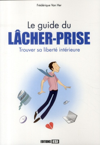 Guide de lâcher-prise. Trouver sa liberté intérieure