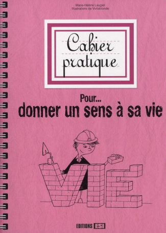 Cahier pratique pour donner un sens à sa vie