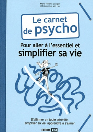 Le carnet de psycho. Pour aller à l'essentiel et simplifier sa vie
