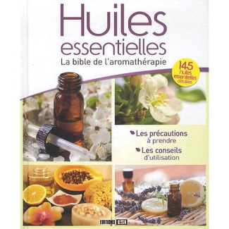 Huiles essentielles. La bible de l'aromathérapie
