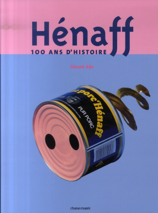 Hénaff. 100 Ans d'histoire