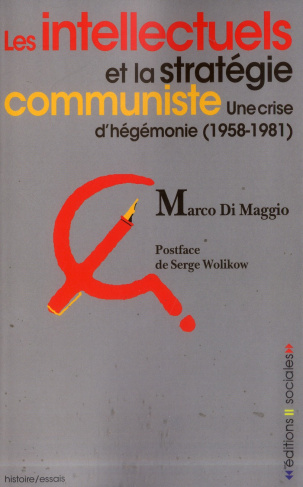Les intellectuels et la stratégie communiste. Une crise d'hégémonie (1958-1981)