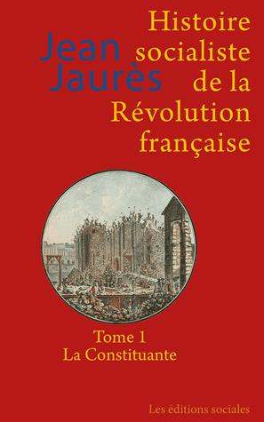Histoire socialiste de la Révolution française. Tome 1, La Constituante
