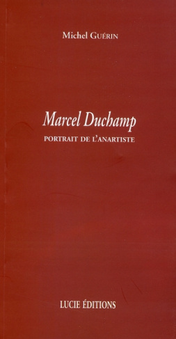 Marcel Duchamp. Portrait de l'anartiste