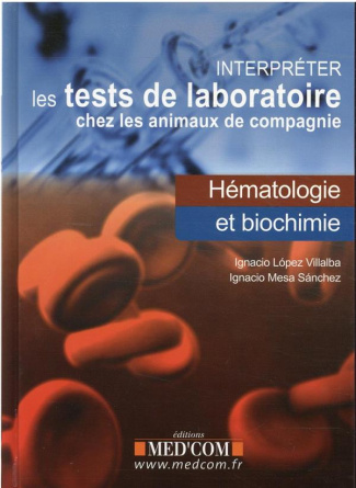 Interpréter les tests de laboratoire chez les animaux de compagnie. Hématologie et biochimie
