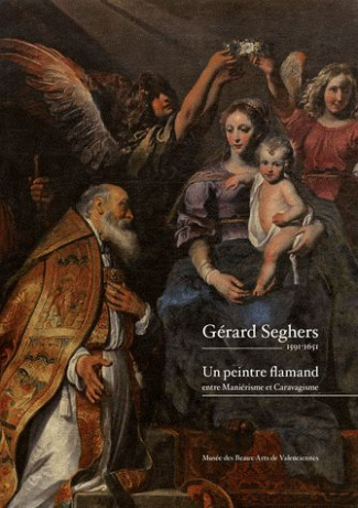 Gérard Seghers 1591-1651. Un peintre flamand entre Maniérisme et Caravagisme