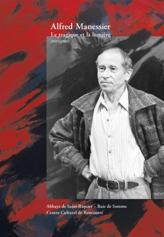 Alfred Manessier. Le tragique et la lumière (1937-1989)