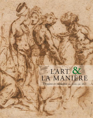 L'art & la manière. Dessins et tableaux ca. 1520 - ca. 1610
