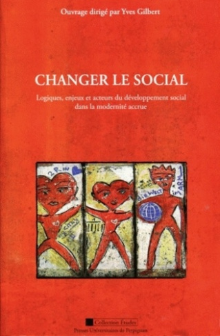 Changer le social. Logiques, enjeux et acteurs du développement social dans la modernité accrue
