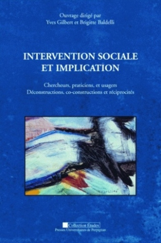 Intervention sociale et implication. Chercheurs, praticiens, et usagers : Déconstructions, co-constr