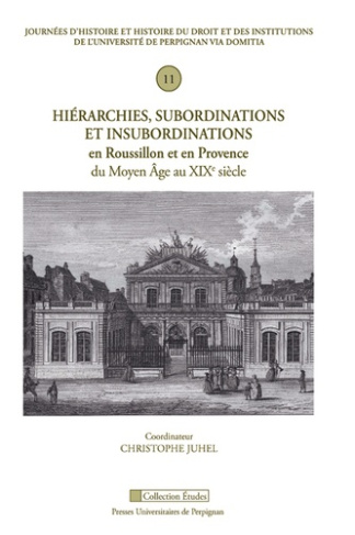 Hiérarchies, subordinations et insubordinations en Roussillon et en Provence du Moyen Age au XIXe si