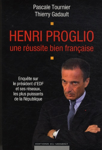 Henri Proglio, une réussite bien française / Enquête sur le président d'EDF et ses réseaux, les plus