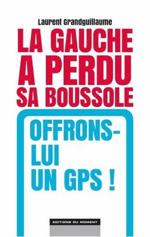 La gauche a perdu sa boussole, offrons-lui un GPS !