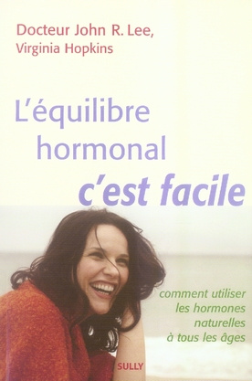 L'équilibre hormonal, c'est facile. Comment utiliser les hormones naturelles à tous les âges