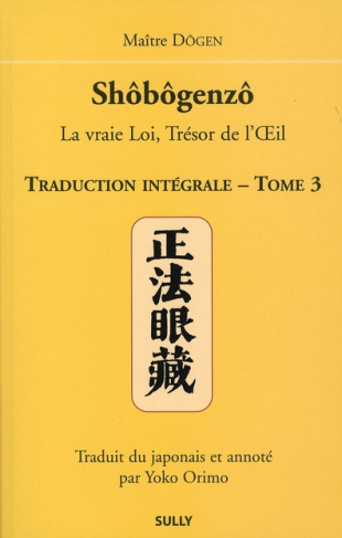 Shôbôgenzô, la vraie Loi, Trésor de l'Oeil. Traduction intégrale Tome 3