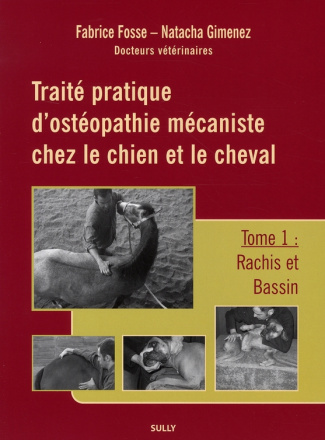 Traité pratique d'ostéopathie mécaniste chez le chien et le cheval. Tome 1, Rachis et bassin
