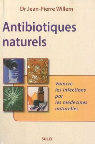 Antibiotiques naturels. Vaincre les infections par les médecines naturelles