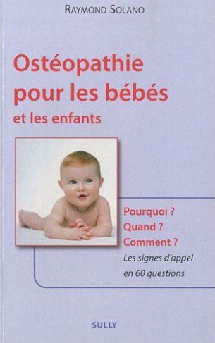 Ostéopathie pour les bébés et les enfants. Pourquoi ? Quand ? Comment ? Les signes d'appel en 60 que