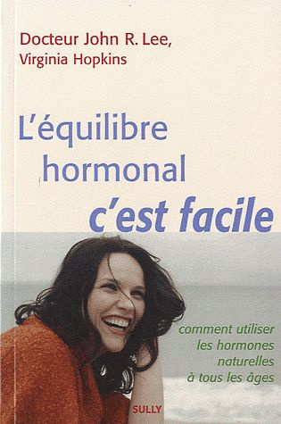 L'équilibre hormonal c'est facile. Comment utiliser les hormones naturelles à tous les âges