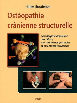 Ostéopathie crânienne structurelle. La tenségrité appliquée aux bilans, aux techniques gestuelles et