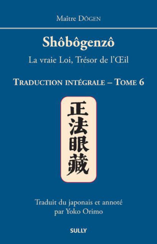 Shôbôgenzô, la vraie Loi, Trésor de l'Oeil. Traduction intégrale Tome 6