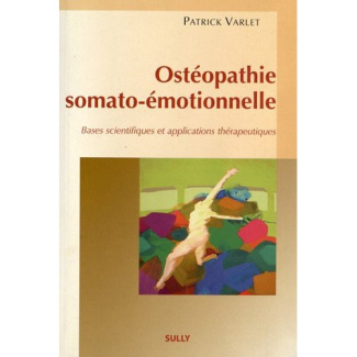 Ostéopathie somato-émotionnelle. Bases scientifiques et applications thérapeutiques