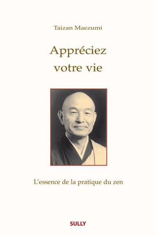 Appréciez votre vie. L?essence de la pratique du zen
