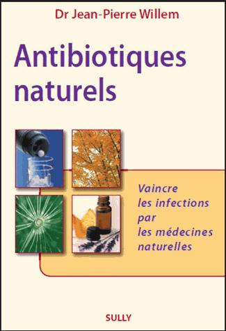 Antibiotiques naturels. Vaincre les infections par les médecines naturelles