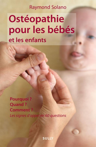 Ostéopathie pour les bébés et les enfants. Pourquoi ? Quand ? Comment ? Les signes d'appel en 60 que