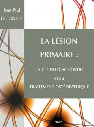 La lésion primaire. La clé du diagnostic et du traitement ostéopathique