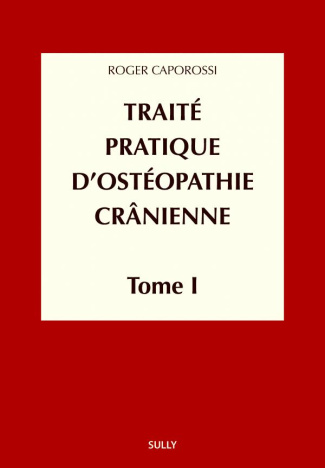 Traité pratique d'ostéopathie crânienne. Tome 1, Concepts et bases fondamentales
