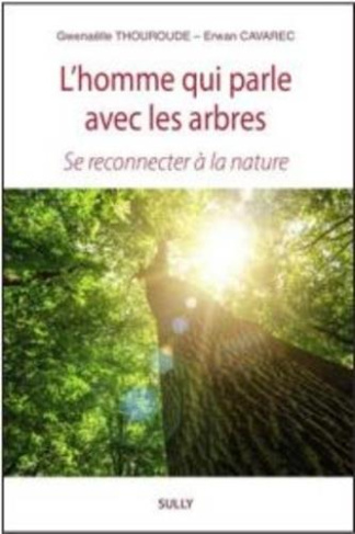 L'homme qui parle avec les Arbres. Se reconnecter à la nature