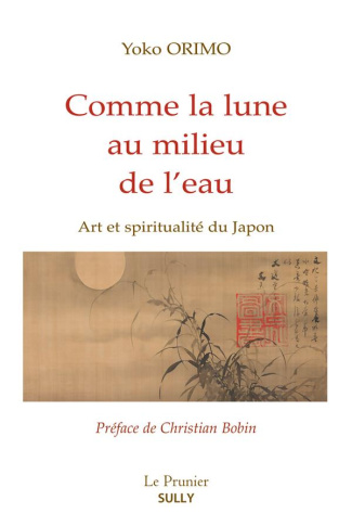 Comme la lune au milieu de l'eau. Art et spiritualité du Japon