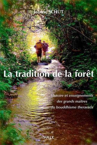 La tradition de la forêt. Histoire et enseignements des grands maîtres du bouddhisme theravada