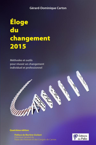 Eloge du changement 2015. Méthodes et outils pour réussir un changement individuel et professionnel,