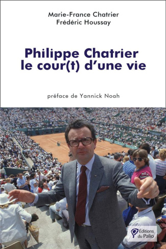 Philippe Chatrier. Le cour(t) d’une vie