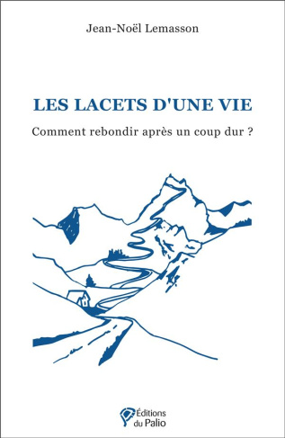 Les lacets d'une vie. Comment rebondir après un coup dur ?