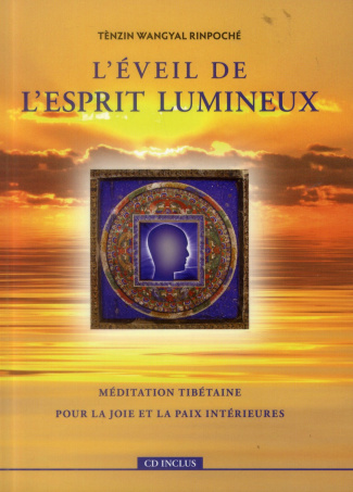 L'éveil de l'esprit lumineux. Méditation tibétaine pour la joie et la paix intérieures, avec 1 CD au