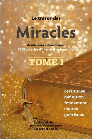 Le Trésor des Miracles. Tome 1, Christianisme et bouddhisme, 1000 miracles d'hier et d'aujourd'hui