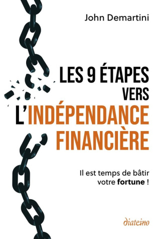 Les 9 étapes vers l'indépendance financière. Il est temps de bâtir votre fortune !