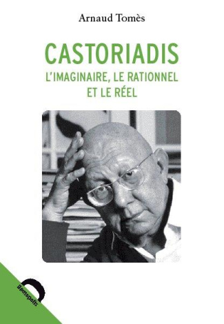 Castoriadis - L'imaginaire, le rationnel et le réel