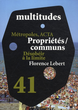 Multitudes N° 41, printemps 201 : Métropôles, ACTA; Propriétés/communs; Désobéir à la limite; Floren