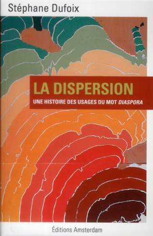 La dispersion. Une histoire des usages du mot diaspora