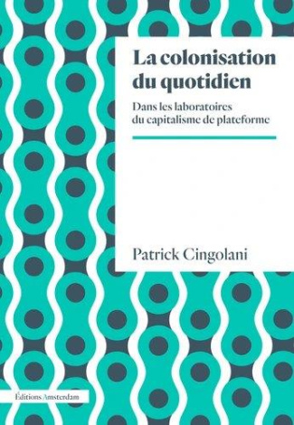 La colonisation du quotidien. Dans les laboratoires du capitalisme de plateforme