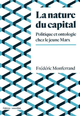 La nature du capital. Politique et ontologie chez le jeune Marx