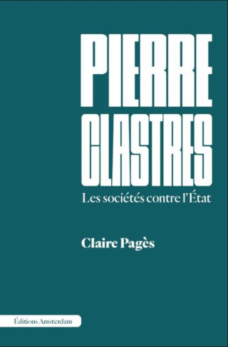 Pierre Clastres. Les sociétés contre l'Etat