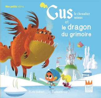 Gus le chevalier minus : Gus le chevalier minus et le dragon du grimoire