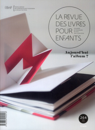 La revue des livres pour enfants N° 264, avril 2012 : Aujourd'hui l'album ?