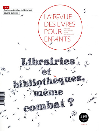 La revue des livres pour enfants N° 298, décembre 2017 : Librairies et bibliothèques, même combat ?